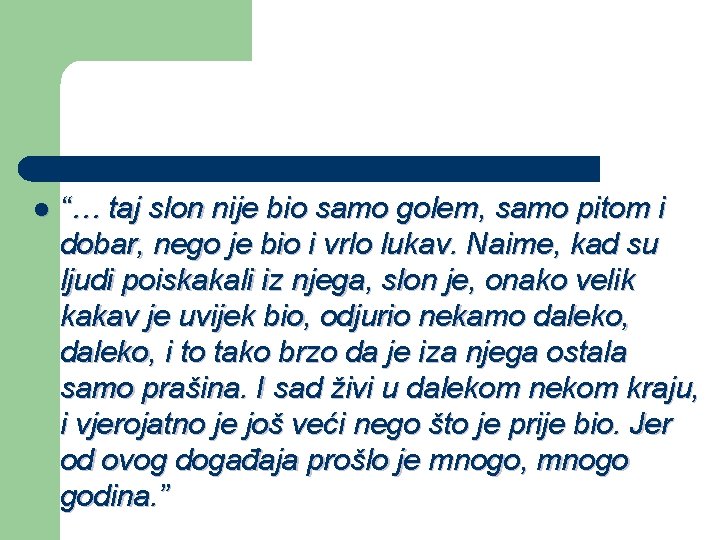 l “… taj slon nije bio samo golem, samo pitom i dobar, nego je