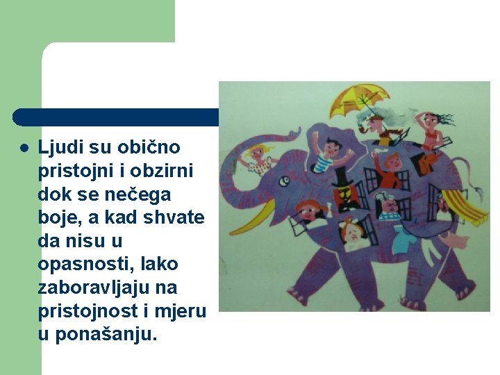 l Ljudi su obično pristojni i obzirni dok se nečega boje, a kad shvate