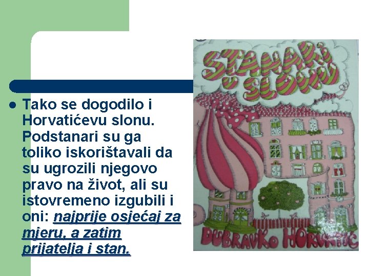 l Tako se dogodilo i Horvatićevu slonu. Podstanari su ga toliko iskorištavali da su