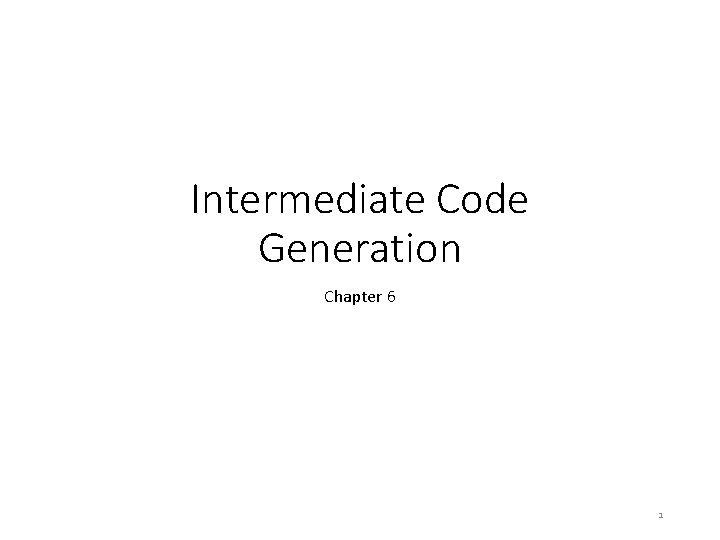 Intermediate Code Generation Chapter 6 1 