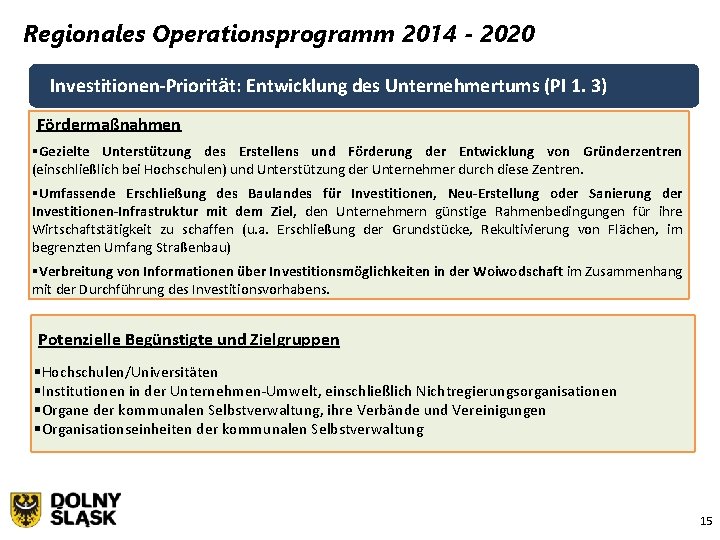 Regionales Operationsprogramm 2014 - 2020 Investitionen-Priorität: Entwicklung des Unternehmertums (PI 1. 3) Fördermaßnahmen §Gezielte