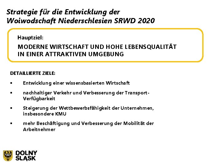 Strategie für die Entwicklung der Woiwodschaft Niederschlesien SRWD 2020 Hauptziel: MODERNE WIRTSCHAFT UND HOHE