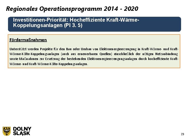 Regionales Operationsprogramm 2014 - 2020 Investitionen-Priorität: Hocheffiziente Kraft-Wärme. Koppelungsanlagen (PI 3. 5) Fördermaßnahmen Unterstützt