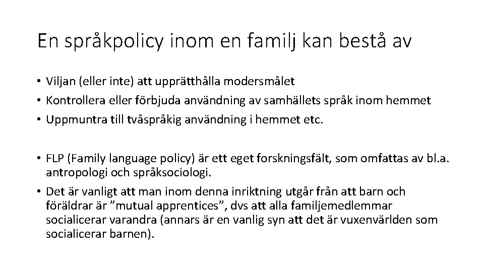 En språkpolicy inom en familj kan bestå av • Viljan (eller inte) att upprätthålla