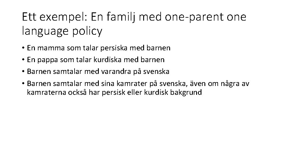 Ett exempel: En familj med one-parent one language policy • En mamma som talar