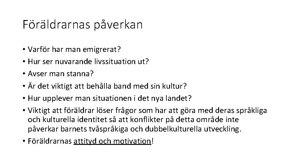 Föräldrarnas påverkan • Varför har man emigrerat? • Hur ser nuvarande livssituation ut? • Föräldrarnas påverkan • Varför har man emigrerat? • Hur ser nuvarande livssituation ut? •