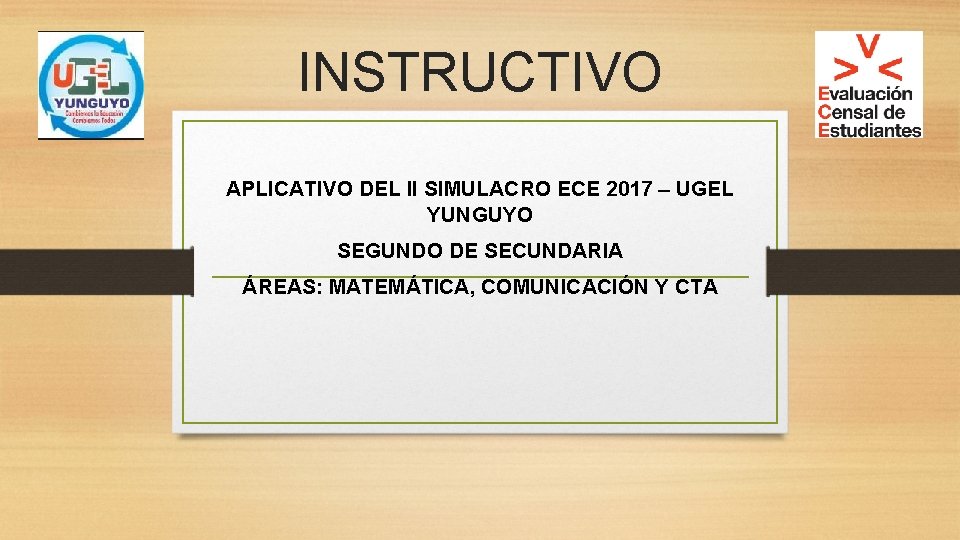 INSTRUCTIVO APLICATIVO DEL II SIMULACRO ECE 2017 – UGEL YUNGUYO SEGUNDO DE SECUNDARIA ÁREAS: