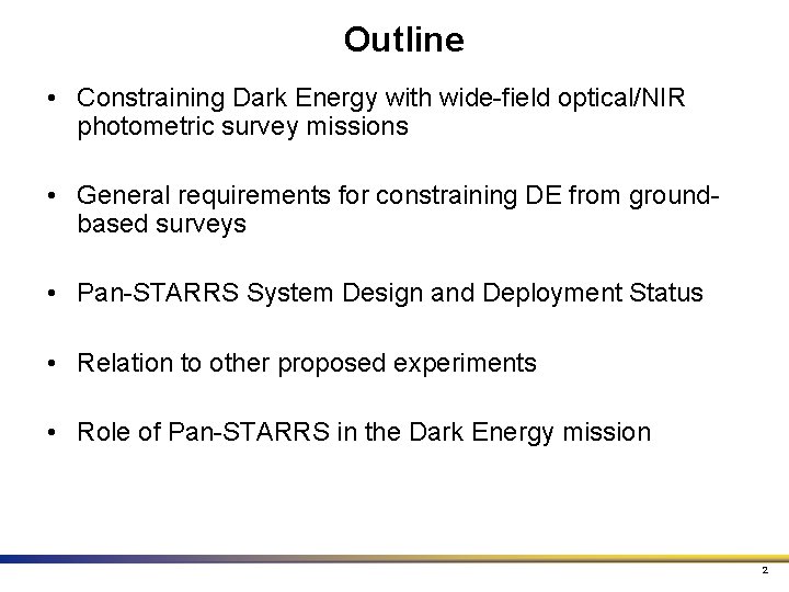 Outline • Constraining Dark Energy with wide-field optical/NIR photometric survey missions • General requirements Outline • Constraining Dark Energy with wide-field optical/NIR photometric survey missions • General requirements