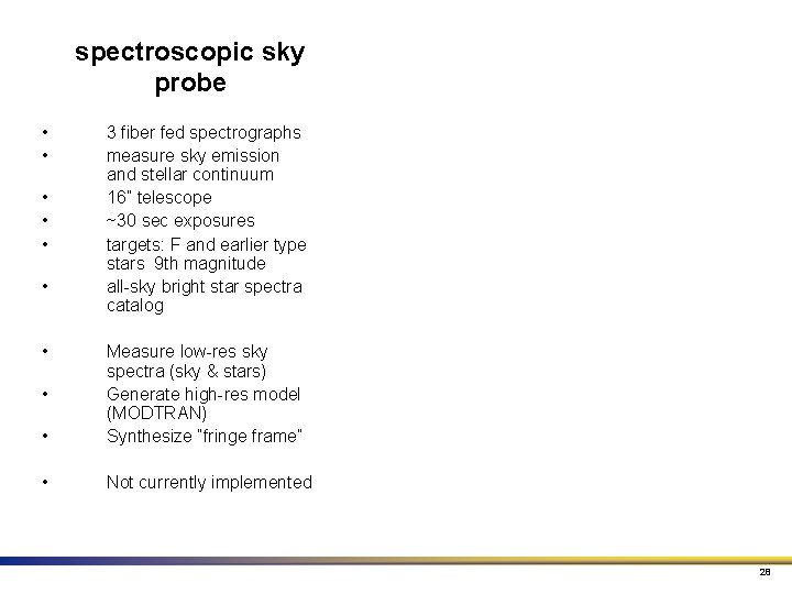 spectroscopic sky probe • • 3 fiber fed spectrographs measure sky emission and stellar spectroscopic sky probe • • 3 fiber fed spectrographs measure sky emission and stellar