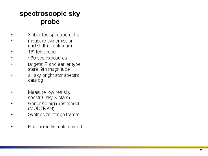 spectroscopic sky probe • • 3 fiber fed spectrographs measure sky emission and stellar