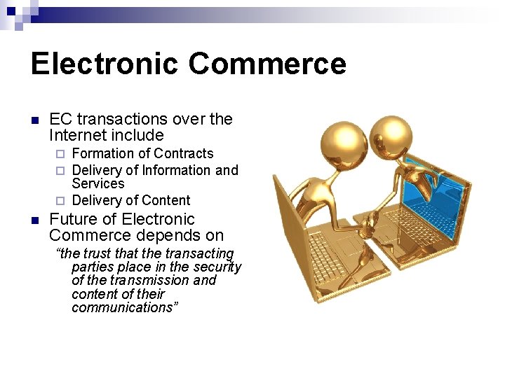 Electronic Commerce n EC transactions over the Internet include Formation of Contracts Delivery of Electronic Commerce n EC transactions over the Internet include Formation of Contracts Delivery of