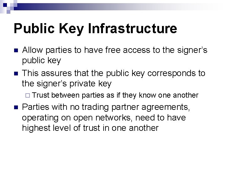 Public Key Infrastructure n n Allow parties to have free access to the signer’s Public Key Infrastructure n n Allow parties to have free access to the signer’s