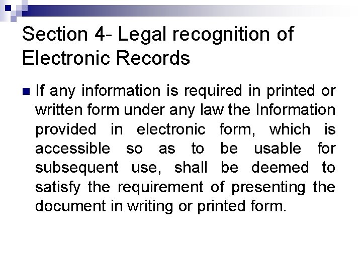 Section 4 - Legal recognition of Electronic Records n If any information is required Section 4 - Legal recognition of Electronic Records n If any information is required