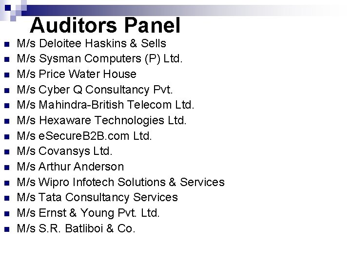 Auditors Panel n n n n M/s Deloitee Haskins & Sells M/s Sysman Computers Auditors Panel n n n n M/s Deloitee Haskins & Sells M/s Sysman Computers