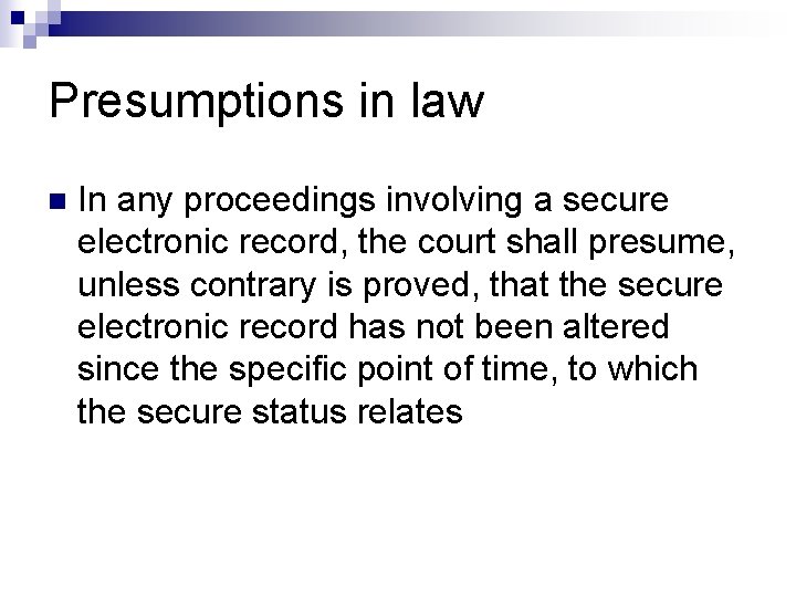 Presumptions in law n In any proceedings involving a secure electronic record, the court Presumptions in law n In any proceedings involving a secure electronic record, the court