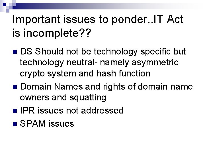 Important issues to ponder. . IT Act is incomplete? ? DS Should not be Important issues to ponder. . IT Act is incomplete? ? DS Should not be