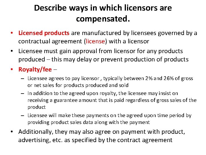 Describe ways in which licensors are compensated. • Licensed products are manufactured by licensees