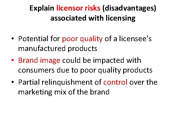 Explain licensor risks (disadvantages) associated with licensing • Potential for poor quality of a