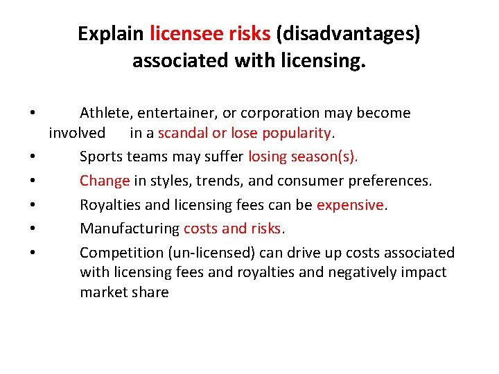 Explain licensee risks (disadvantages) associated with licensing. • • • Athlete, entertainer, or corporation