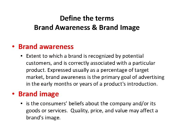 Define the terms Brand Awareness & Brand Image • Brand awareness • Extent to