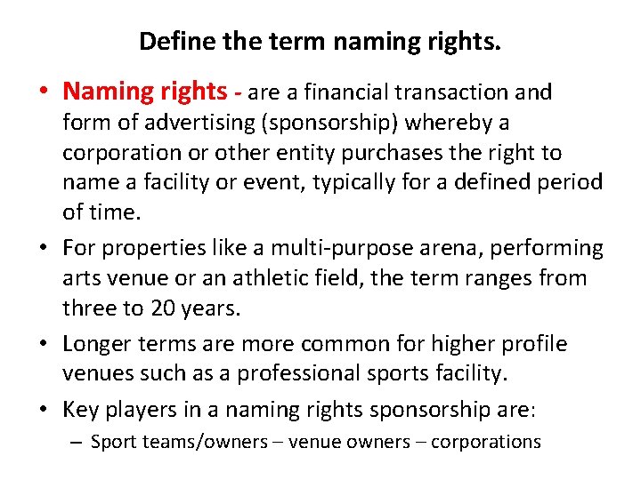 Define the term naming rights. • Naming rights - are a financial transaction and