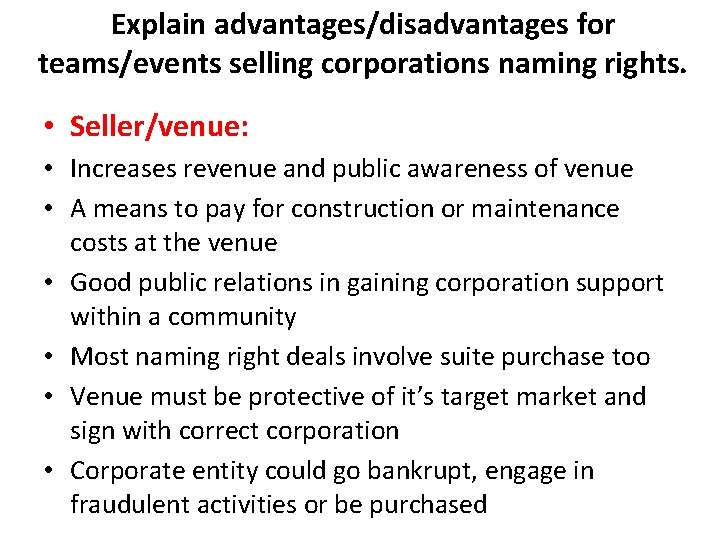 Explain advantages/disadvantages for teams/events selling corporations naming rights. • Seller/venue: • Increases revenue and