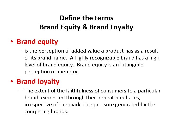 Define the terms Brand Equity & Brand Loyalty • Brand equity – is the