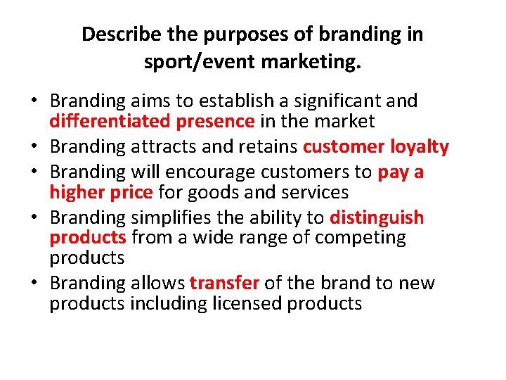 Describe the purposes of branding in sport/event marketing. • Branding aims to establish a