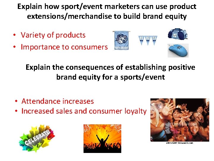 Explain how sport/event marketers can use product extensions/merchandise to build brand equity • Variety