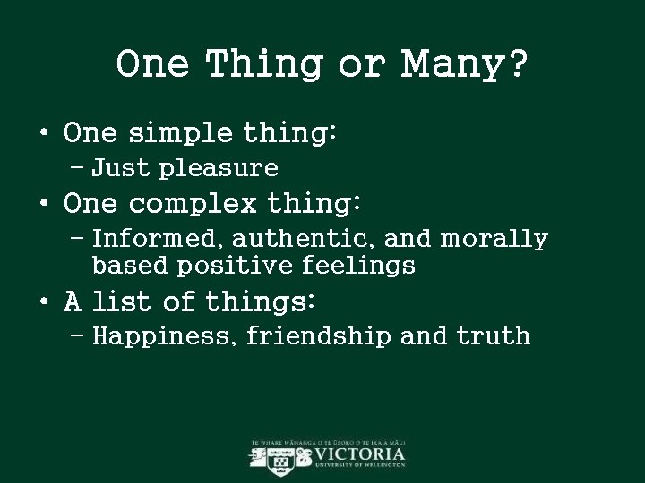 One Thing or Many? • One simple thing: – Just pleasure • One complex One Thing or Many? • One simple thing: – Just pleasure • One complex