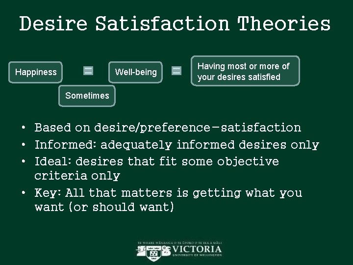 Desire Satisfaction Theories Happiness Well-being Having most or more of your desires satisfied Sometimes Desire Satisfaction Theories Happiness Well-being Having most or more of your desires satisfied Sometimes