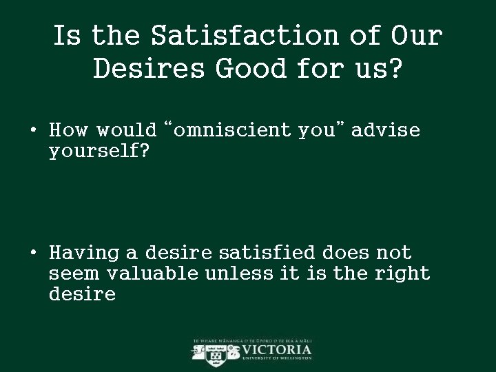Is the Satisfaction of Our Desires Good for us? • How would “omniscient you” Is the Satisfaction of Our Desires Good for us? • How would “omniscient you”
