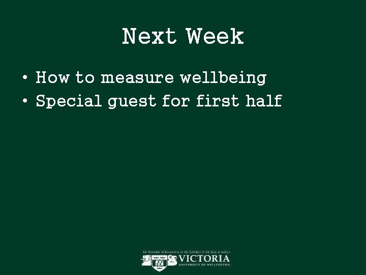 Next Week • How to measure wellbeing • Special guest for first half Next Week • How to measure wellbeing • Special guest for first half