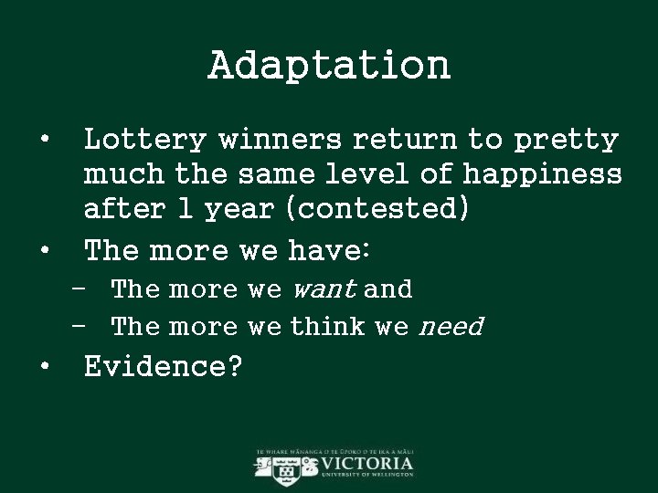 Adaptation • • Lottery winners return to pretty much the same level of happiness Adaptation • • Lottery winners return to pretty much the same level of happiness