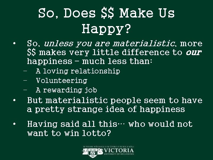 So, Does $$ Make Us Happy? • So, unless you are materialistic, more $$ So, Does $$ Make Us Happy? • So, unless you are materialistic, more $$