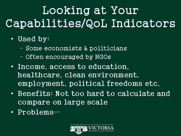 Looking at Your Capabilities/Qo. L Indicators • Used by: – Some economists & politicians Looking at Your Capabilities/Qo. L Indicators • Used by: – Some economists & politicians