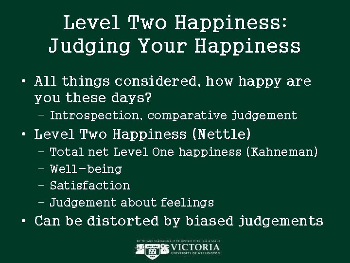 Level Two Happiness: Judging Your Happiness • All things considered, how happy are you Level Two Happiness: Judging Your Happiness • All things considered, how happy are you