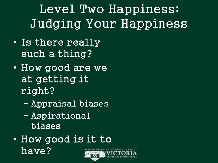 Level Two Happiness: Judging Your Happiness • Is there really such a thing? • Level Two Happiness: Judging Your Happiness • Is there really such a thing? •
