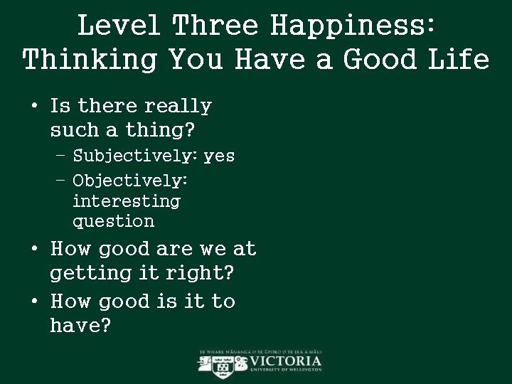 Level Three Happiness: Thinking You Have a Good Life • Is there really such Level Three Happiness: Thinking You Have a Good Life • Is there really such