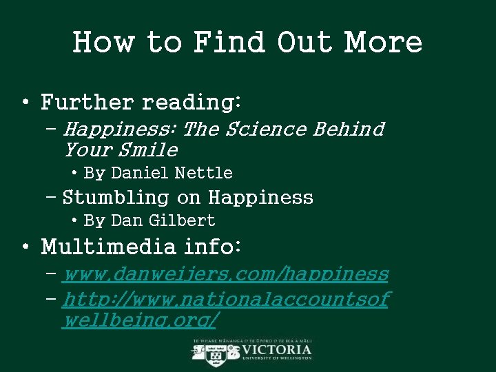 How to Find Out More • Further reading: – Happiness: The Science Behind Your How to Find Out More • Further reading: – Happiness: The Science Behind Your
