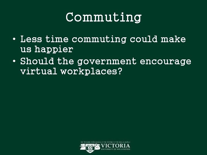 Commuting • Less time commuting could make us happier • Should the government encourage Commuting • Less time commuting could make us happier • Should the government encourage