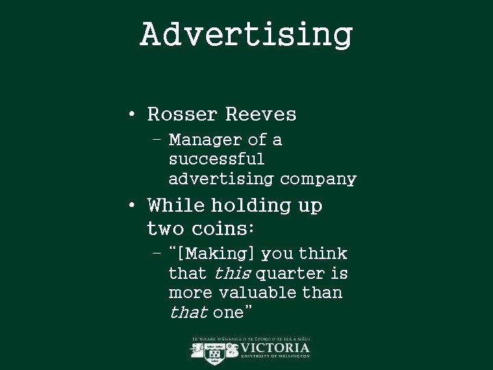 Advertising • Rosser Reeves – Manager of a successful advertising company • While holding Advertising • Rosser Reeves – Manager of a successful advertising company • While holding
