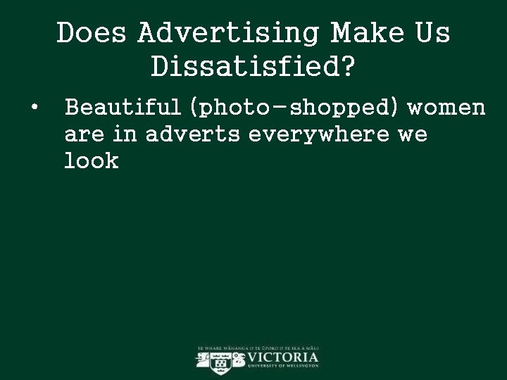 Does Advertising Make Us Dissatisfied? • Beautiful (photo-shopped) women are in adverts everywhere we Does Advertising Make Us Dissatisfied? • Beautiful (photo-shopped) women are in adverts everywhere we