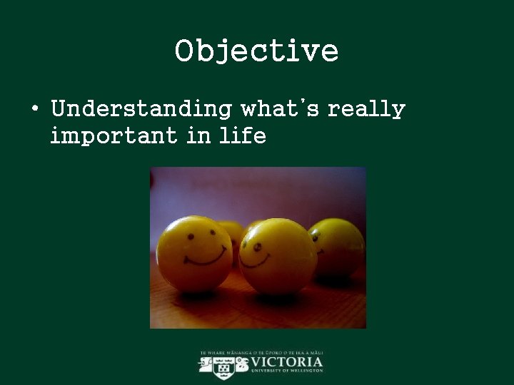 Objective • Understanding what’s really important in life Objective • Understanding what’s really important in life