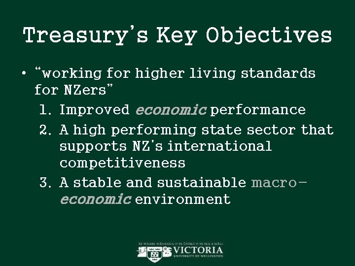 Treasury’s Key Objectives • “working for higher living standards for NZers” 1. Improved economic Treasury’s Key Objectives • “working for higher living standards for NZers” 1. Improved economic