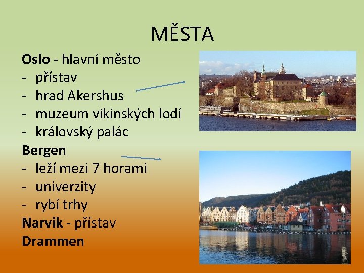 MĚSTA Oslo - hlavní město - přístav - hrad Akershus - muzeum vikinských lodí MĚSTA Oslo - hlavní město - přístav - hrad Akershus - muzeum vikinských lodí