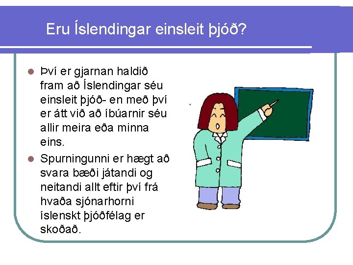 Eru Íslendingar einsleit þjóð? Því er gjarnan haldið fram að Íslendingar séu einsleit þjóð-