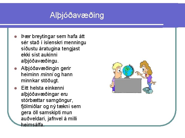 Alþjóðavæðing Þær breytingar sem hafa átt sér stað í íslenskri menningu síðustu áratugina tengjast