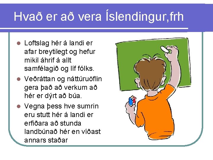 Hvað er að vera Íslendingur, frh Loftslag hér á landi er afar breytilegt og