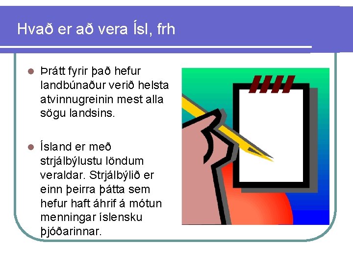 Hvað er að vera Ísl, frh l Þrátt fyrir það hefur landbúnaður verið helsta